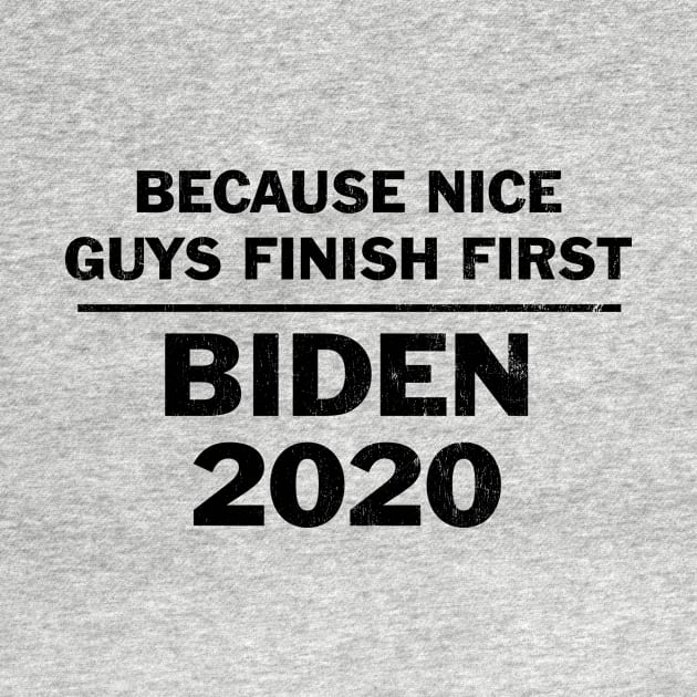 Vote Biden because nice guys finish first by BidenBecause